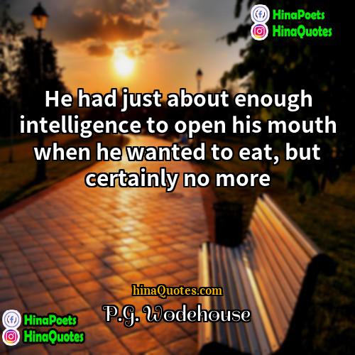 PG Wodehouse Quotes | He had just about enough intelligence to
